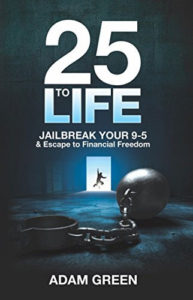 25 to Life: Jailbreak Your 9-5 & Escape to Financial Freedom