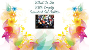 What To Do With Empty Essential Oil Bottles