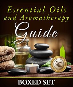 Essential Oils and Aromatherapy Guide (Boxed Set): Weight Loss and Stress Relief in 2015